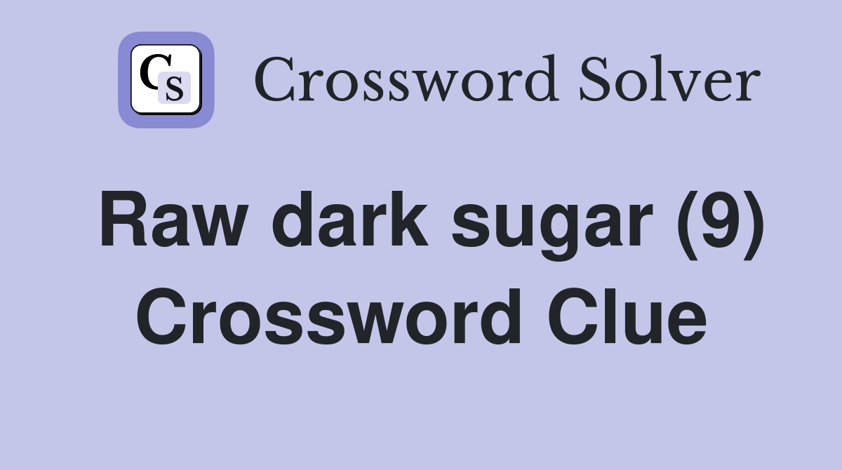 Raw dark sugar (9) Crossword Clue