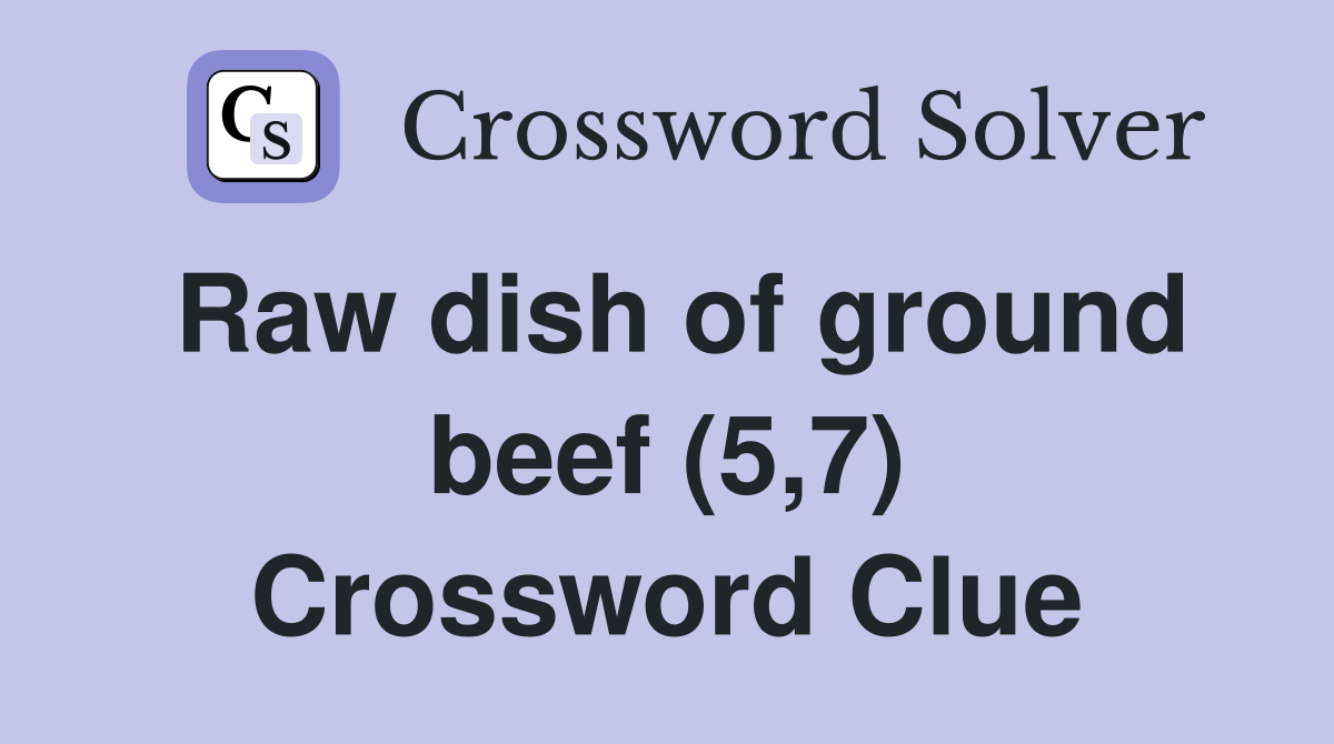 Raw dish of ground beef (5,7) Crossword Clue