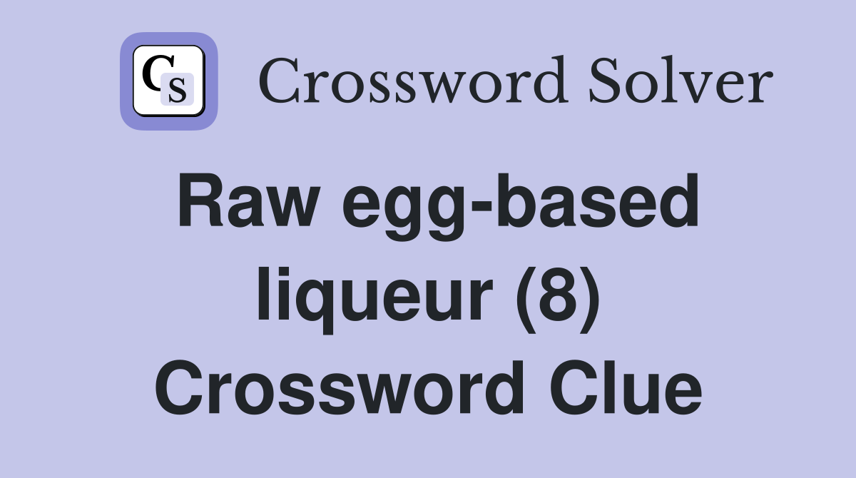 Raw egg-based liqueur (8) Crossword Clue