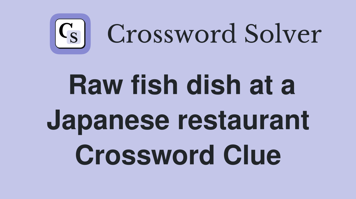 Raw fish dish at a Japanese restaurant Crossword Clue
