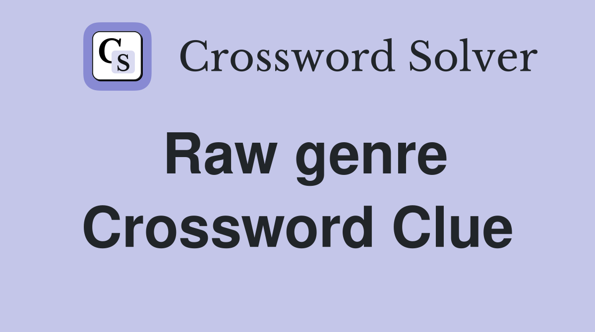 Raw genre Crossword Clue
