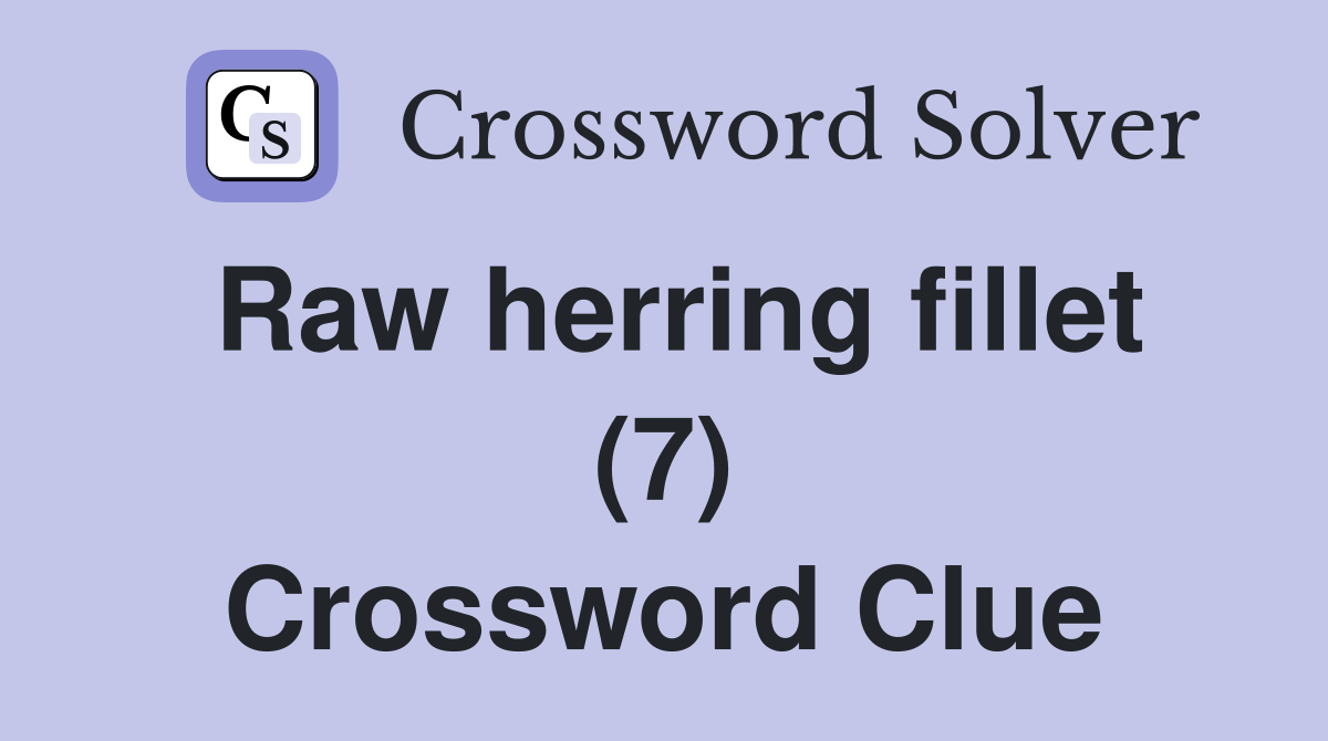 Raw herring fillet (7) Crossword Clue