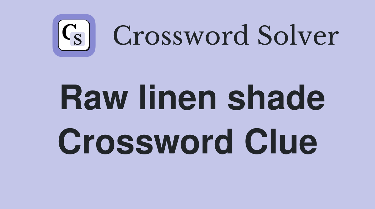 Raw linen shade Crossword Clue