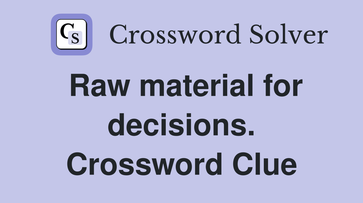 Raw material for decisions. Crossword Clue