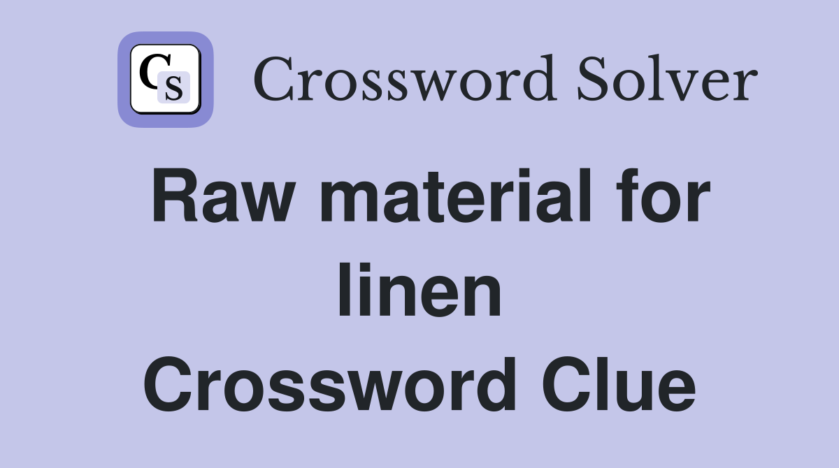 Raw material for linen Crossword Clue