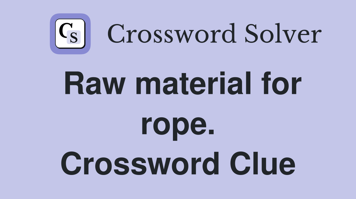 Raw material for rope. Crossword Clue