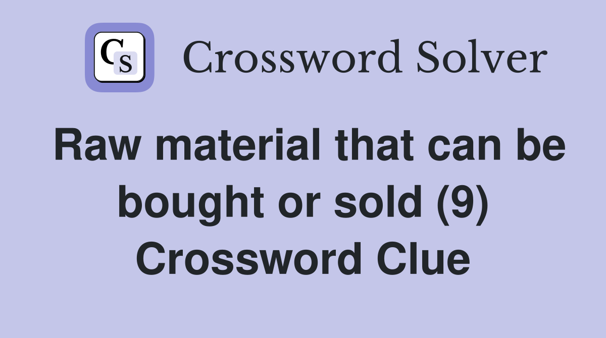 Raw material that can be bought or sold (9) Crossword Clue