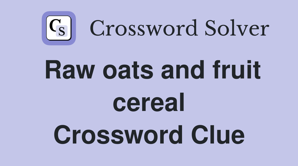 Raw oats and fruit cereal Crossword Clue