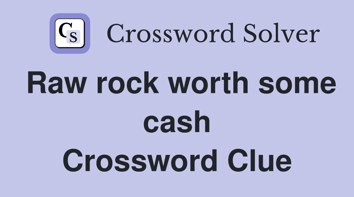 Raw rock worth some cash Crossword Clue