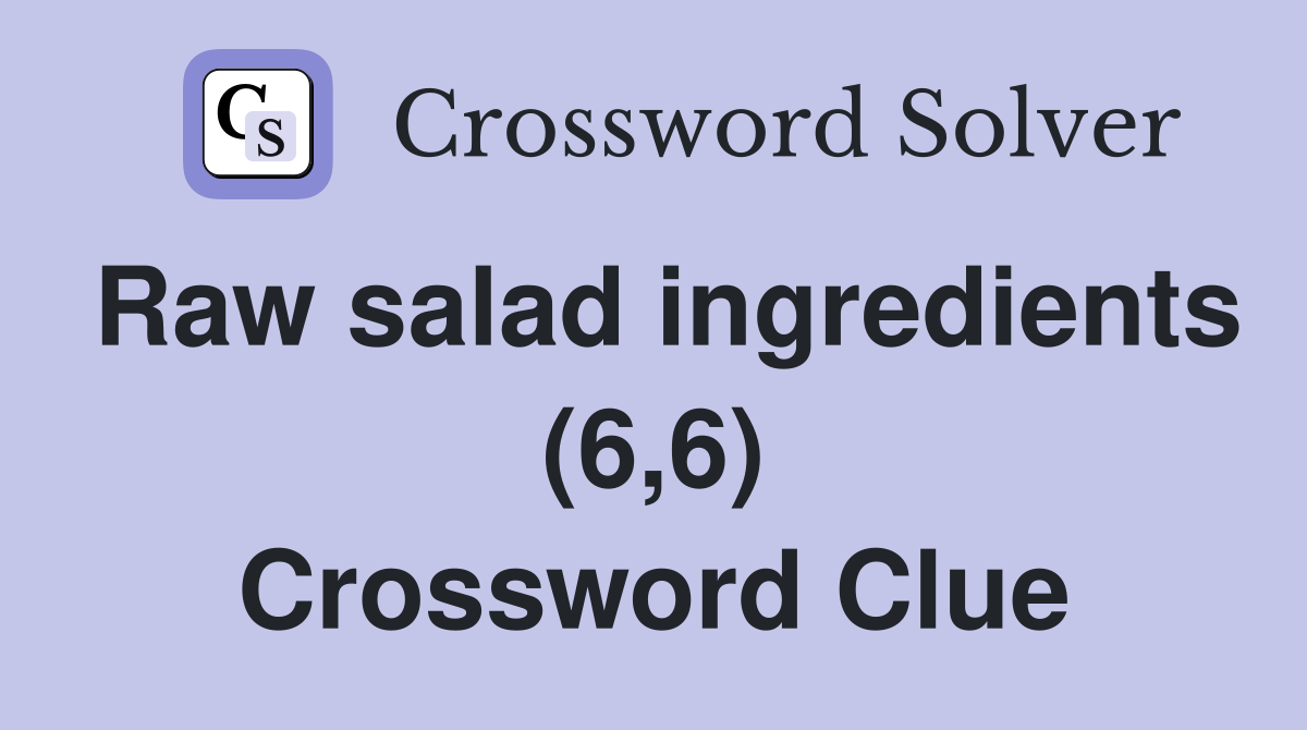 Raw salad ingredients (6,6) Crossword Clue