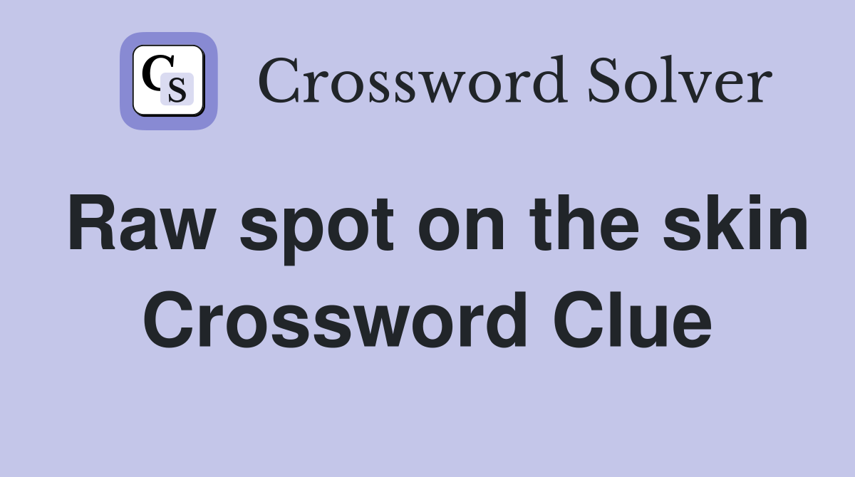 Raw spot on the skin Crossword Clue