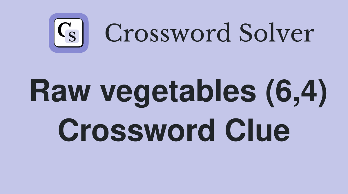 Raw vegetables (6,4) Crossword Clue