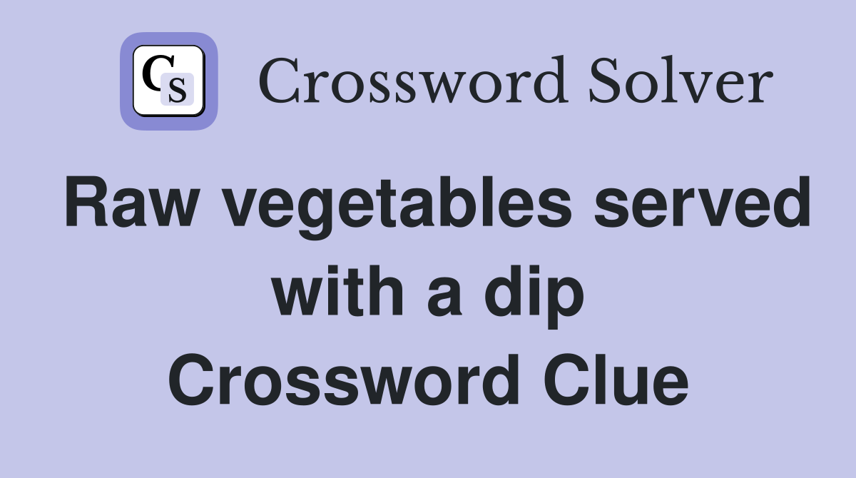 Raw vegetables served with a dip Crossword Clue