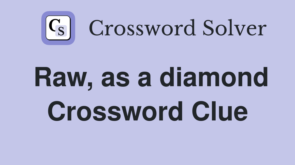 Raw, as a diamond Crossword Clue