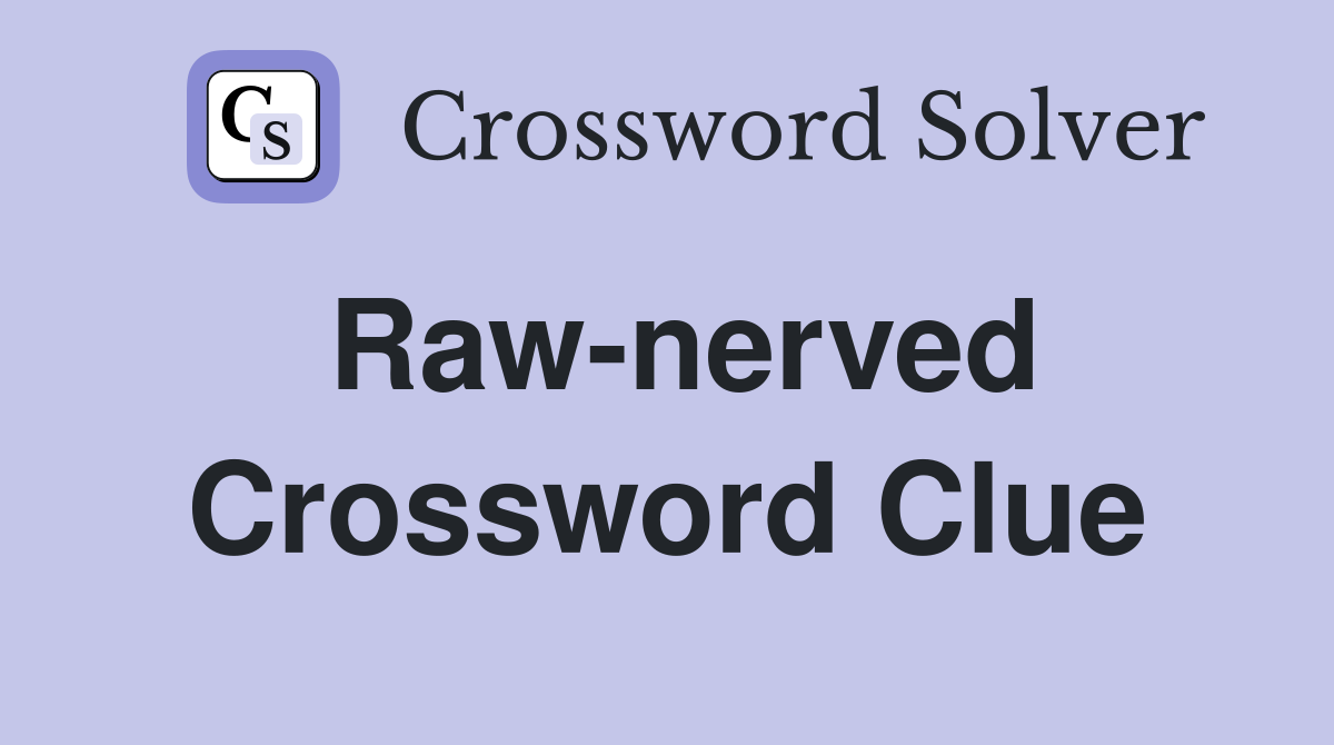 Raw-nerved Crossword Clue