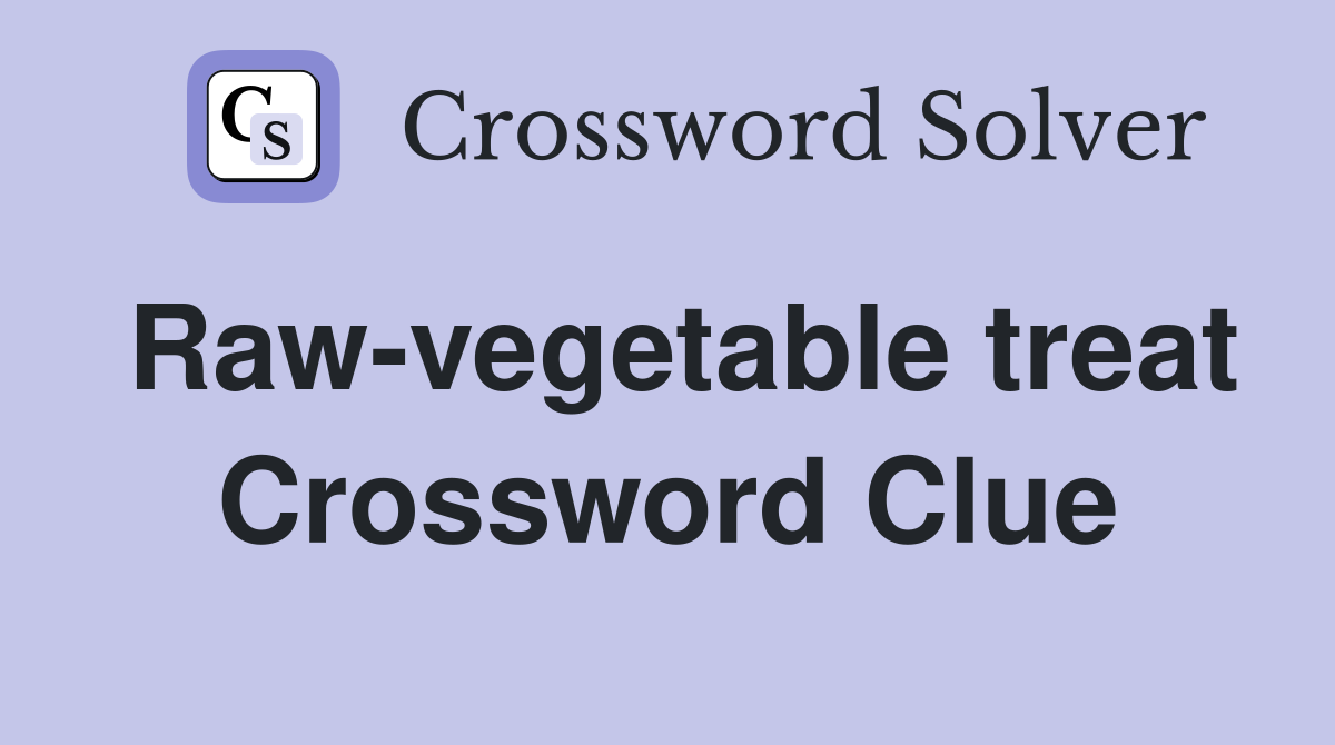 Raw-vegetable treat Crossword Clue