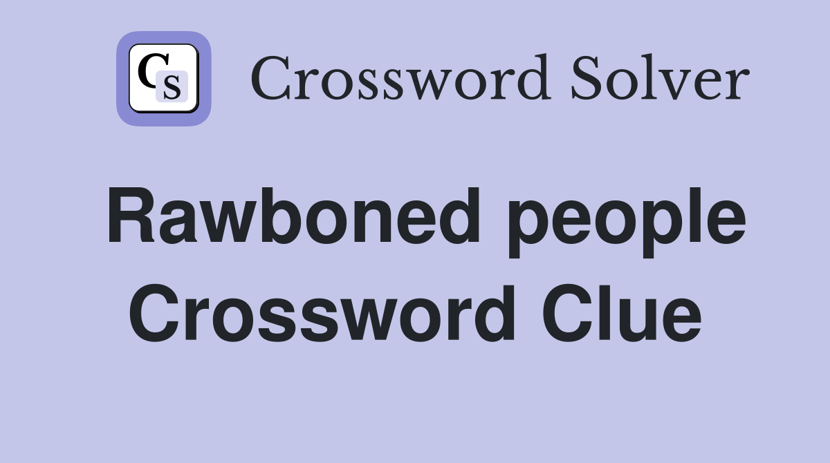 Rawboned people Crossword Clue