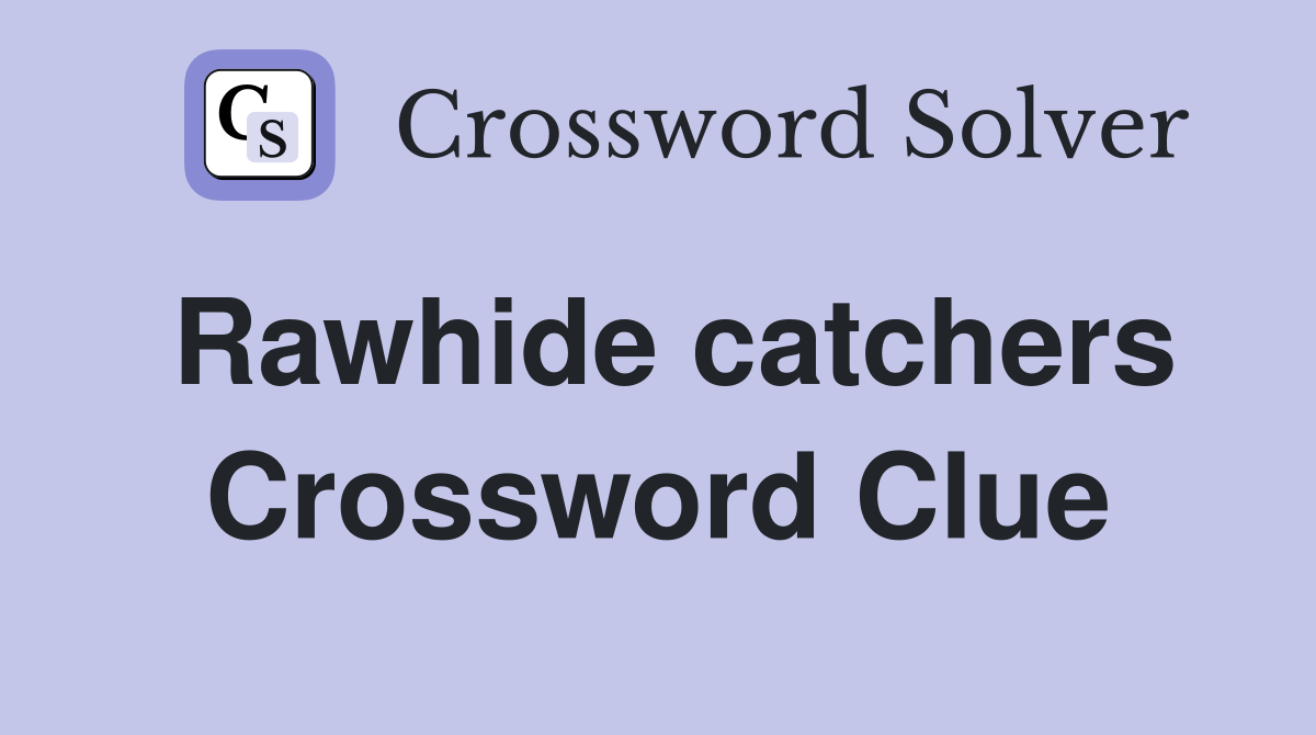 Rawhide catchers Crossword Clue