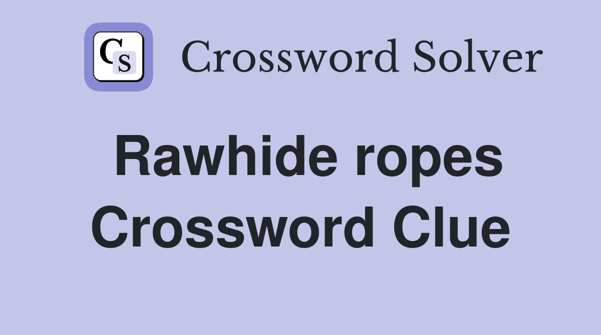 Rawhide ropes Crossword Clue