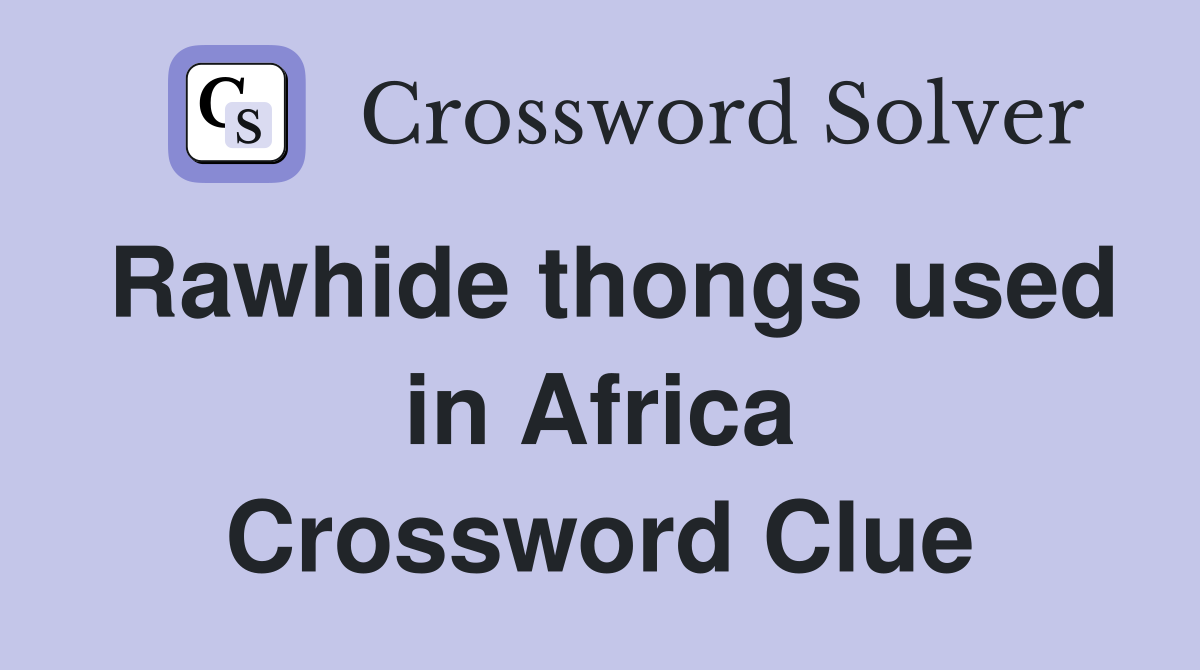 Rawhide thongs used in Africa Crossword Clue