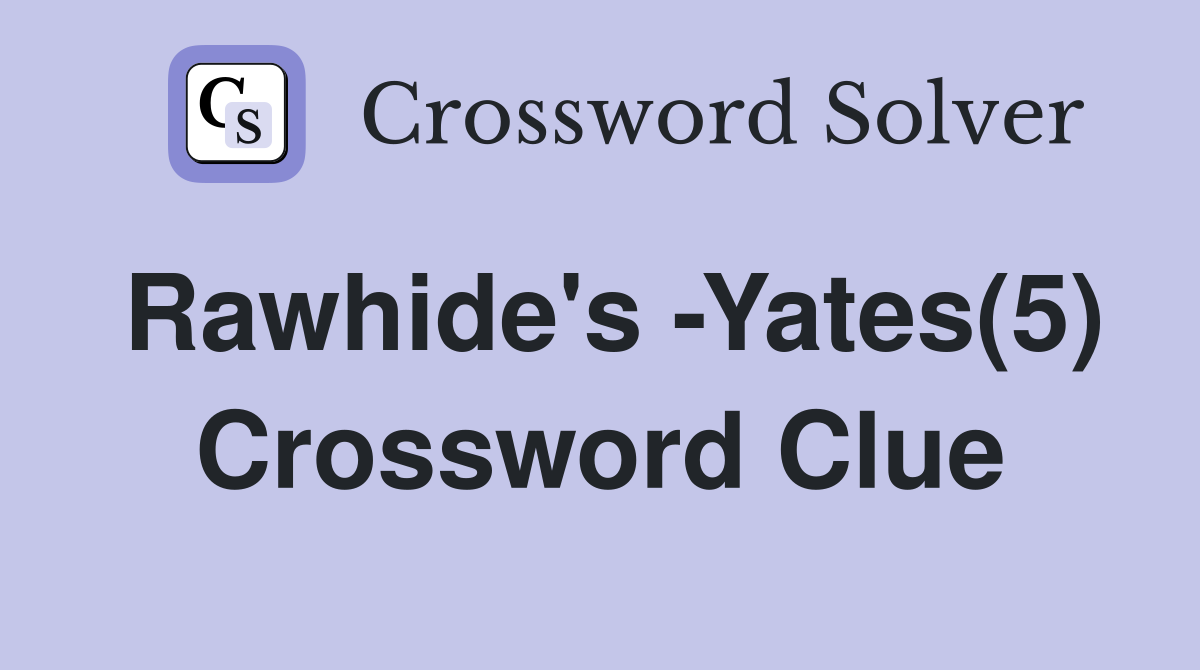 Rawhide's -Yates(5) Crossword Clue