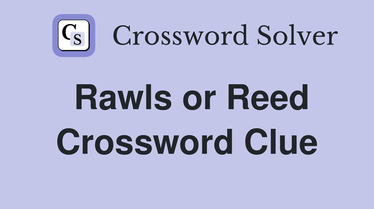 Rawls or Reed Crossword Clue