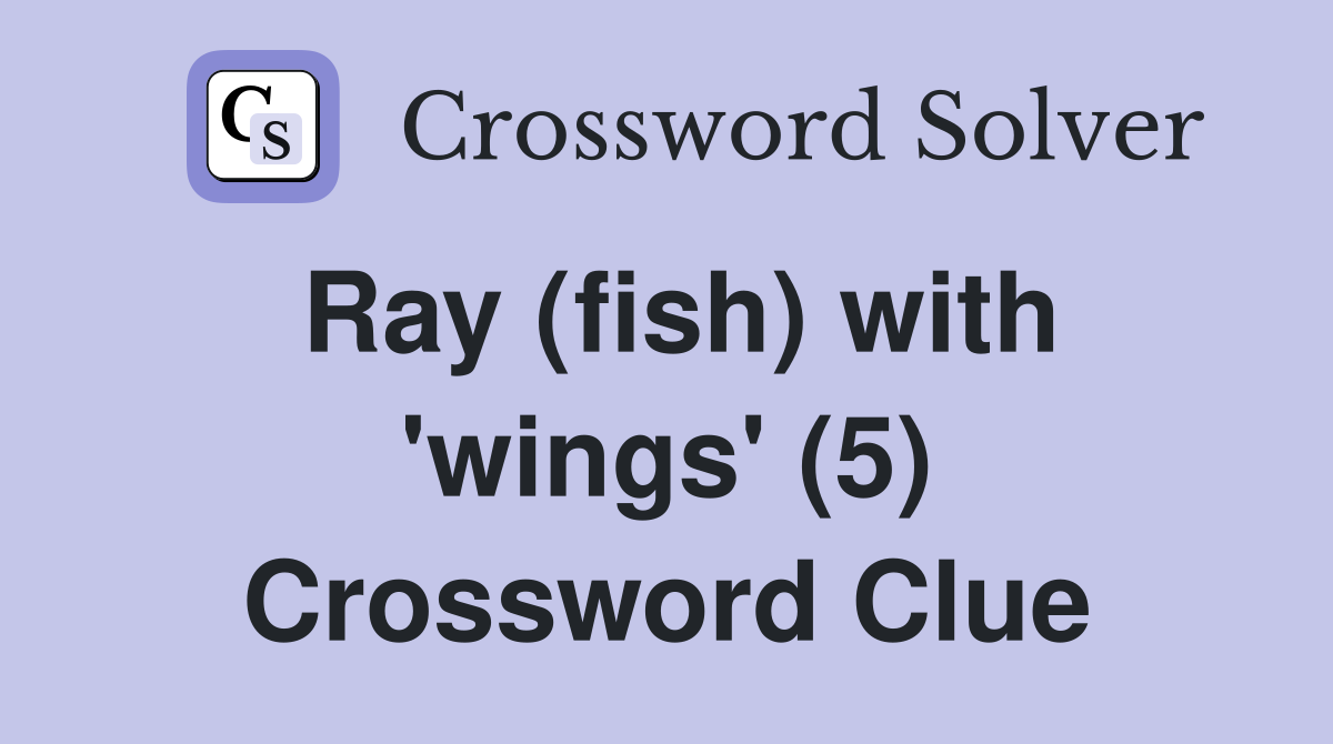 Ray (fish) with 'wings' (5) Crossword Clue
