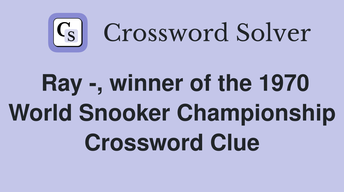 Ray -, winner of the 1970 World Snooker Championship Crossword Clue