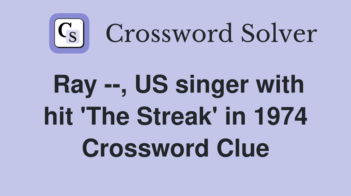 Ray --, US singer with hit 'The Streak' in 1974 Crossword Clue