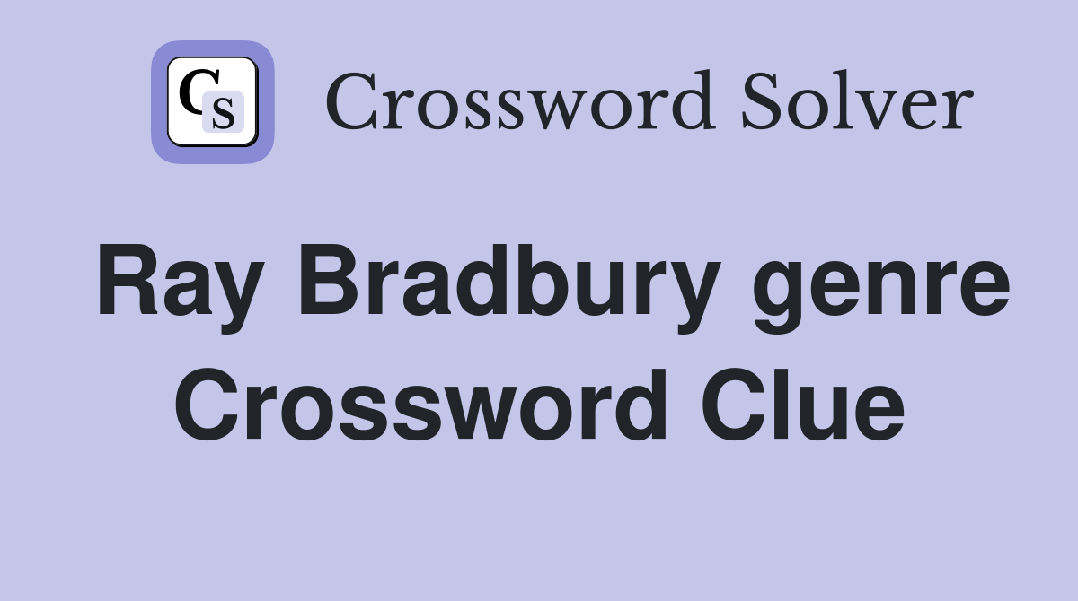 Ray Bradbury genre Crossword Clue