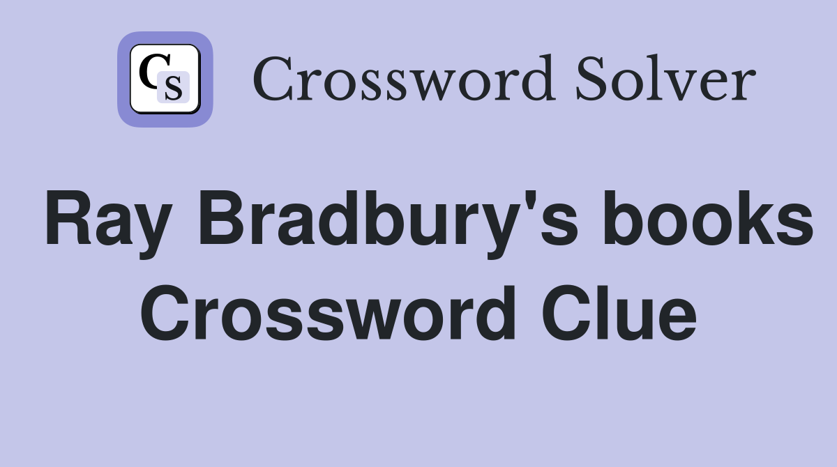 Ray Bradbury's books Crossword Clue