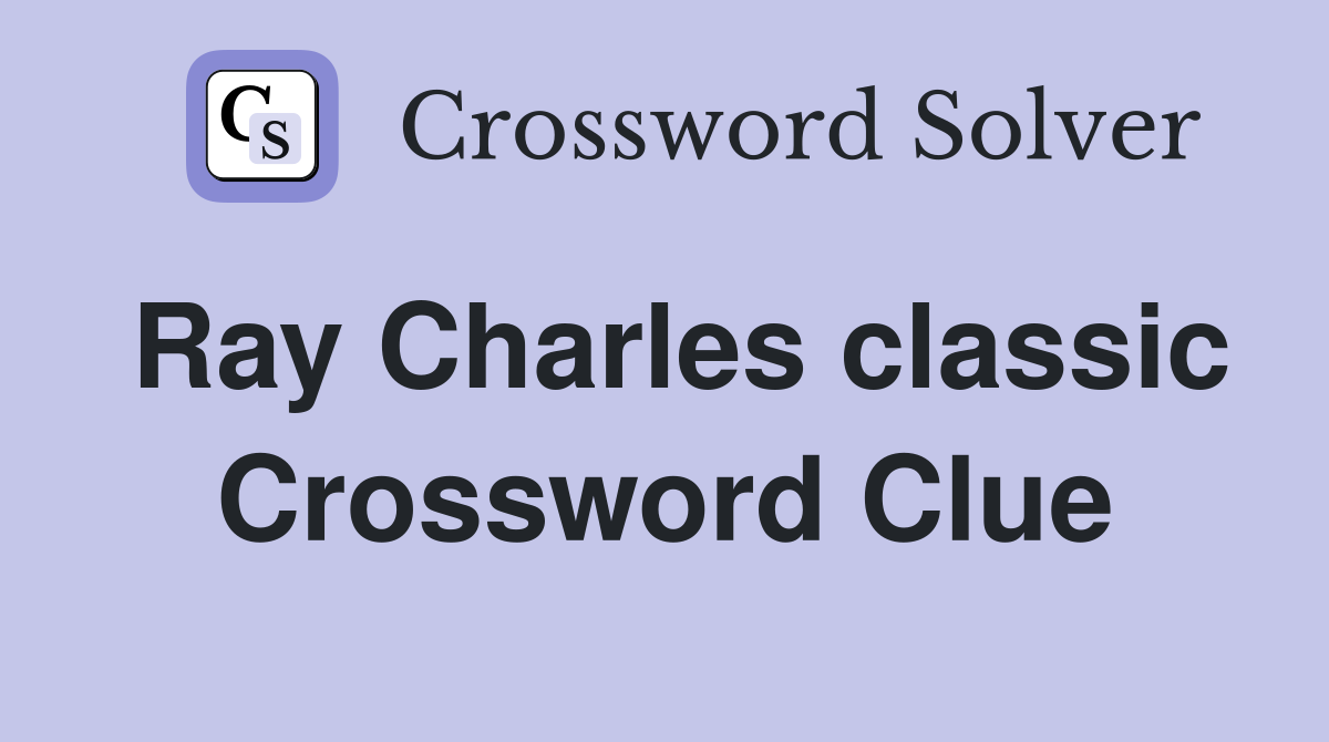 Ray Charles classic Crossword Clue