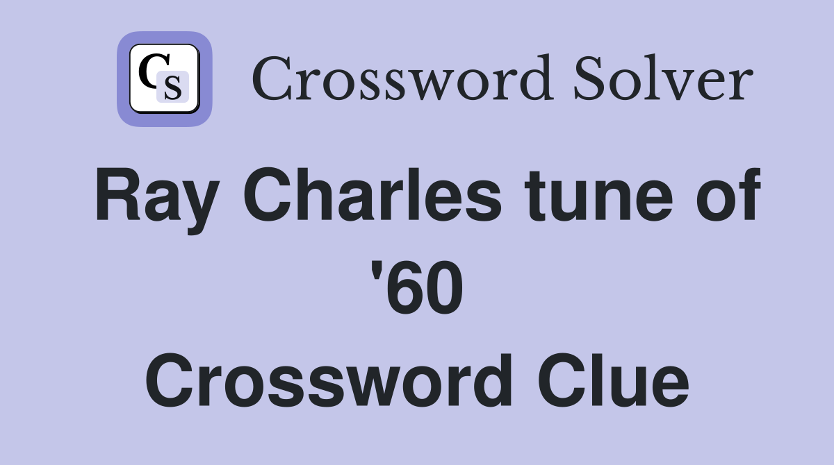 Ray Charles tune of '60 Crossword Clue