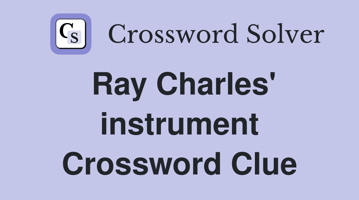 Ray Charles' instrument Crossword Clue