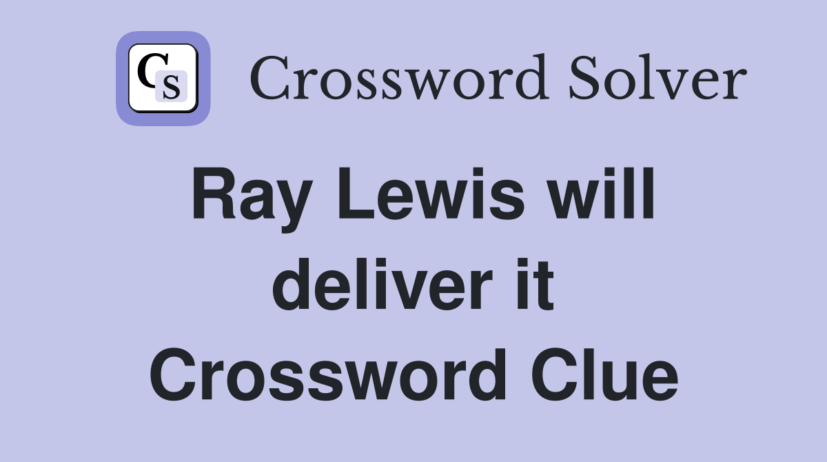 Ray Lewis will deliver it Crossword Clue