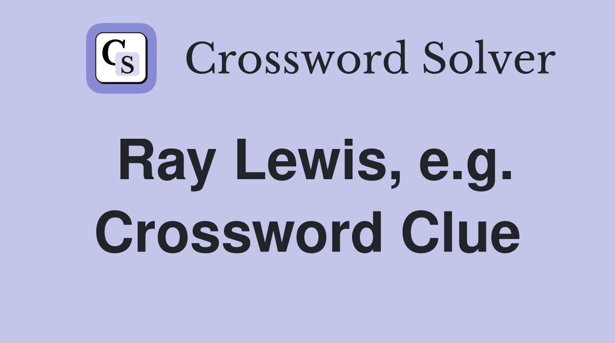 Ray Lewis, e.g. Crossword Clue