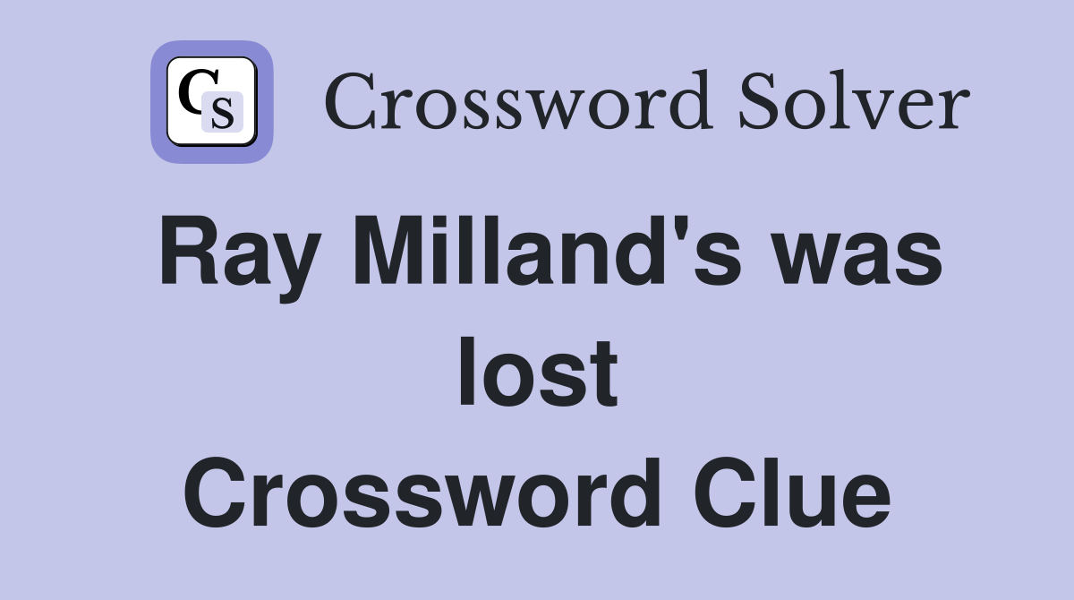 Ray Milland's was lost Crossword Clue
