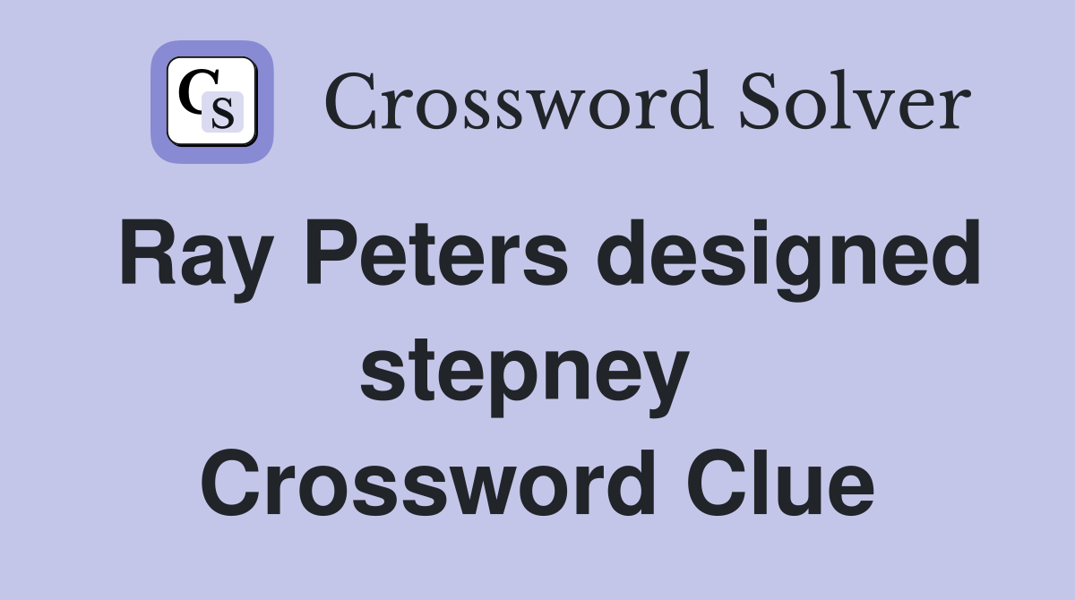Ray Peters designed stepney  Crossword Clue