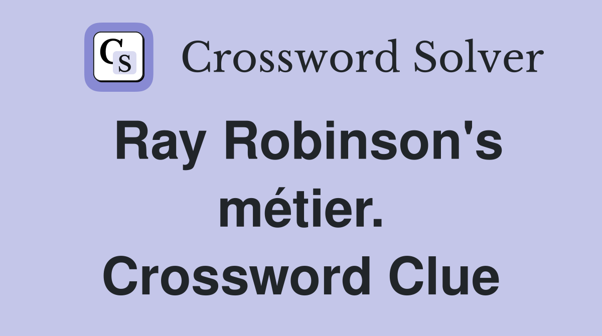Ray Robinson's métier. Crossword Clue