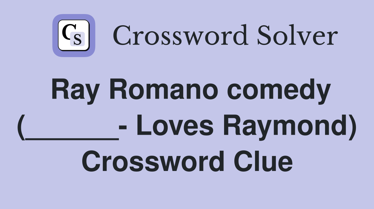 Ray Romano comedy (______- Loves Raymond) Crossword Clue