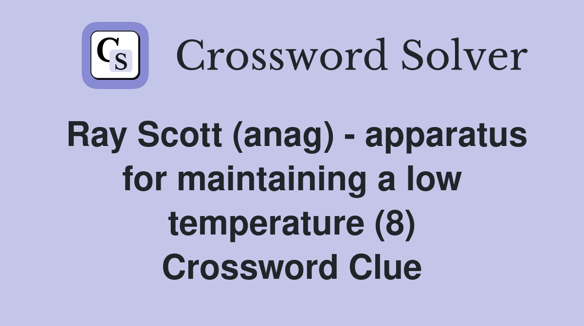 Ray Scott (anag) - apparatus for maintaining a low temperature (8) Crossword Clue