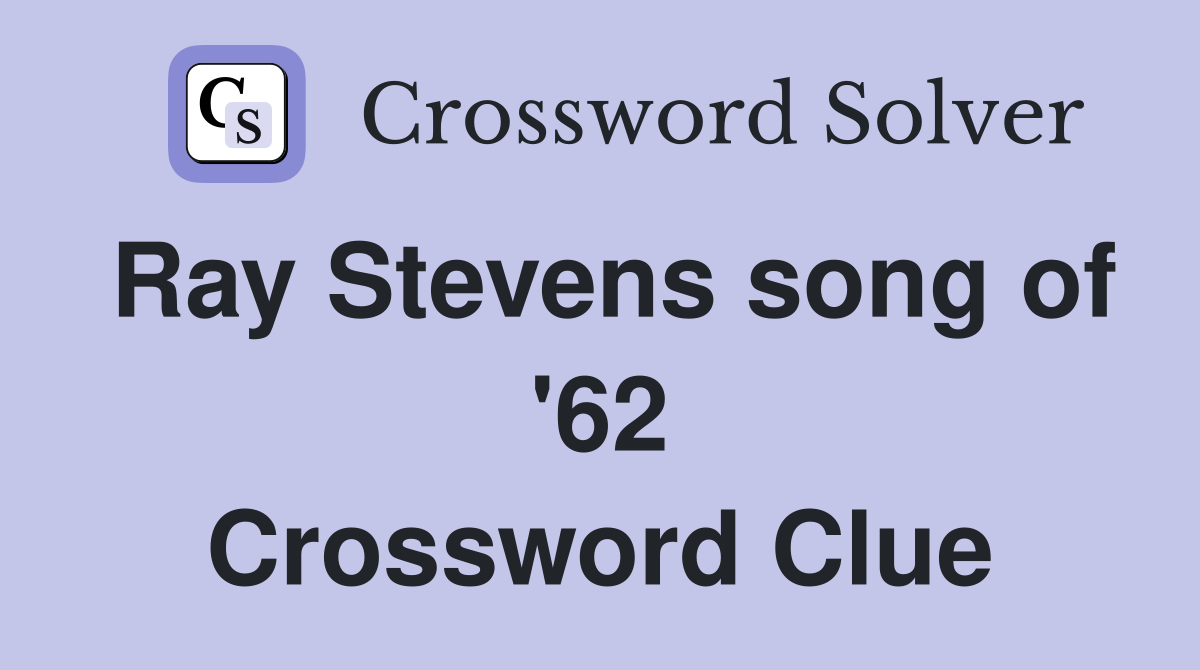 Ray Stevens song of '62 Crossword Clue