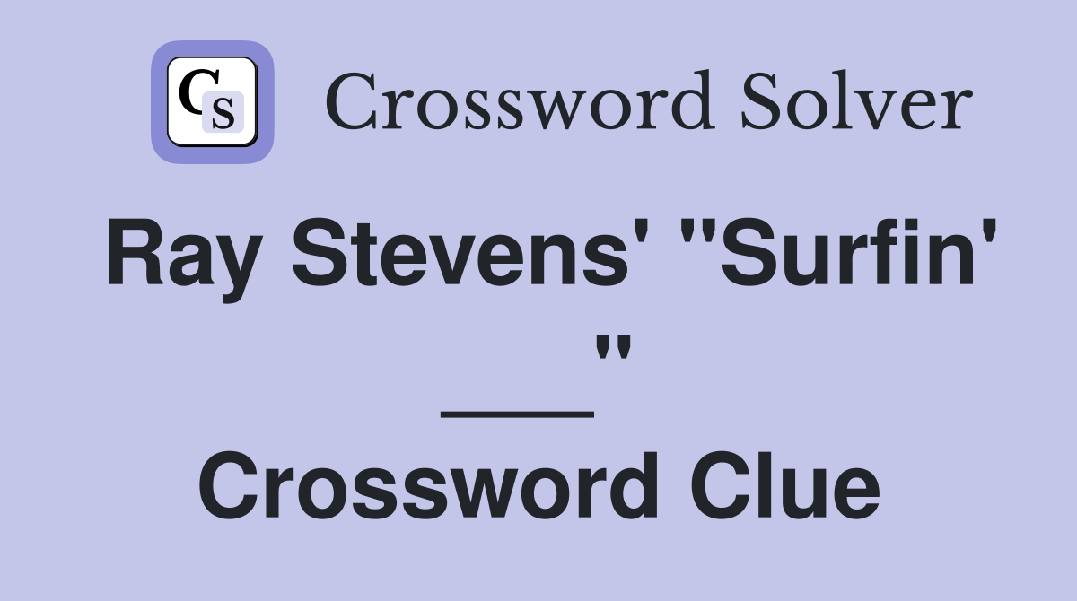 Ray Stevens' "Surfin' ___" Crossword Clue