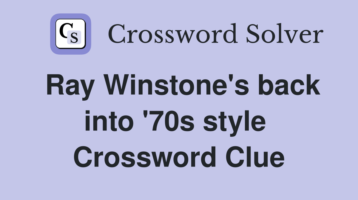 Ray Winstone's back into '70s style  Crossword Clue
