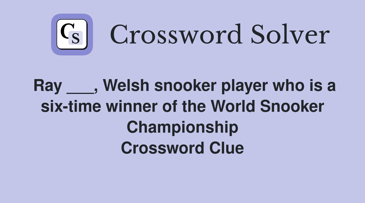 Ray ___, Welsh snooker player who is a six-time winner of the World Snooker Championship Crossword Clue