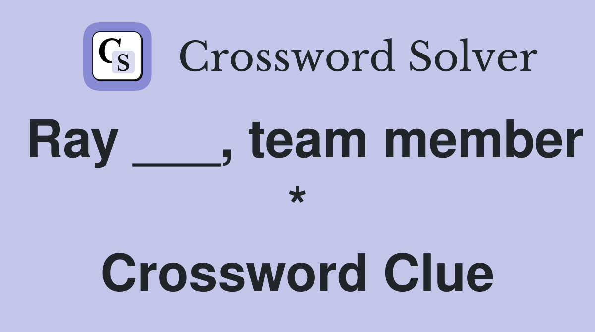 Ray ___, team member * Crossword Clue