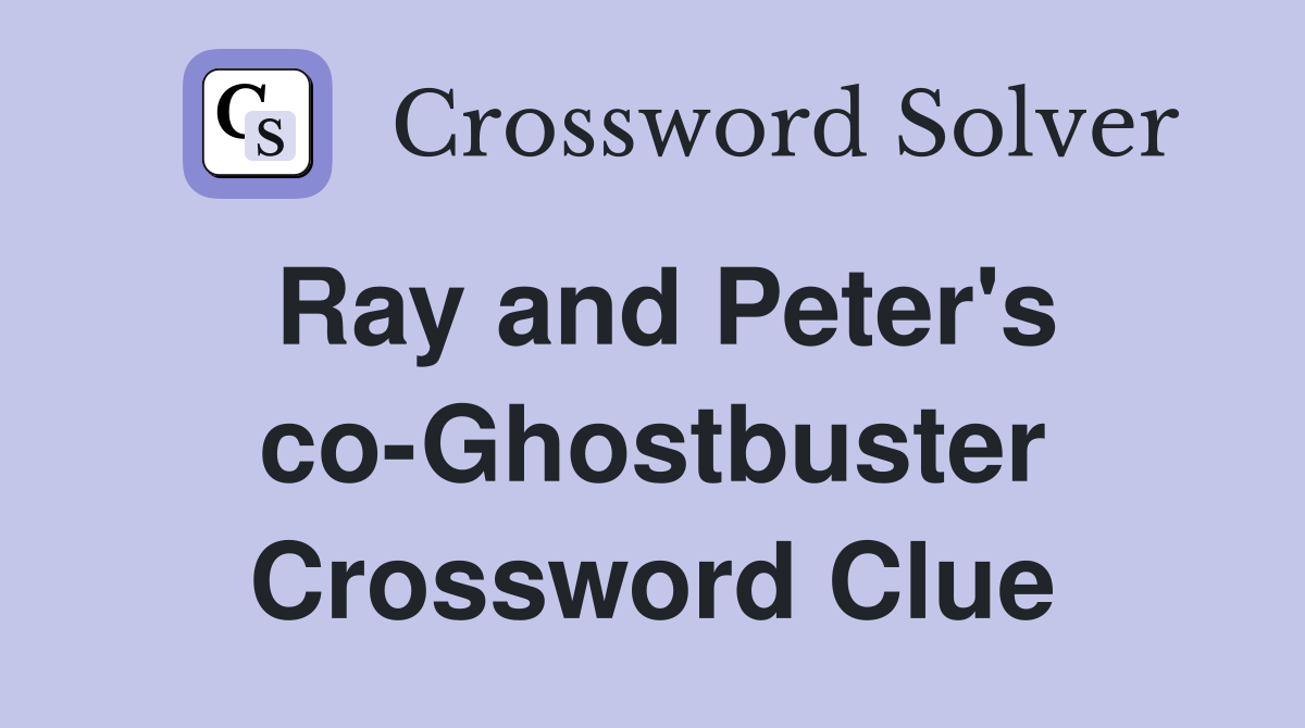 Ray and Peter's co-Ghostbuster Crossword Clue