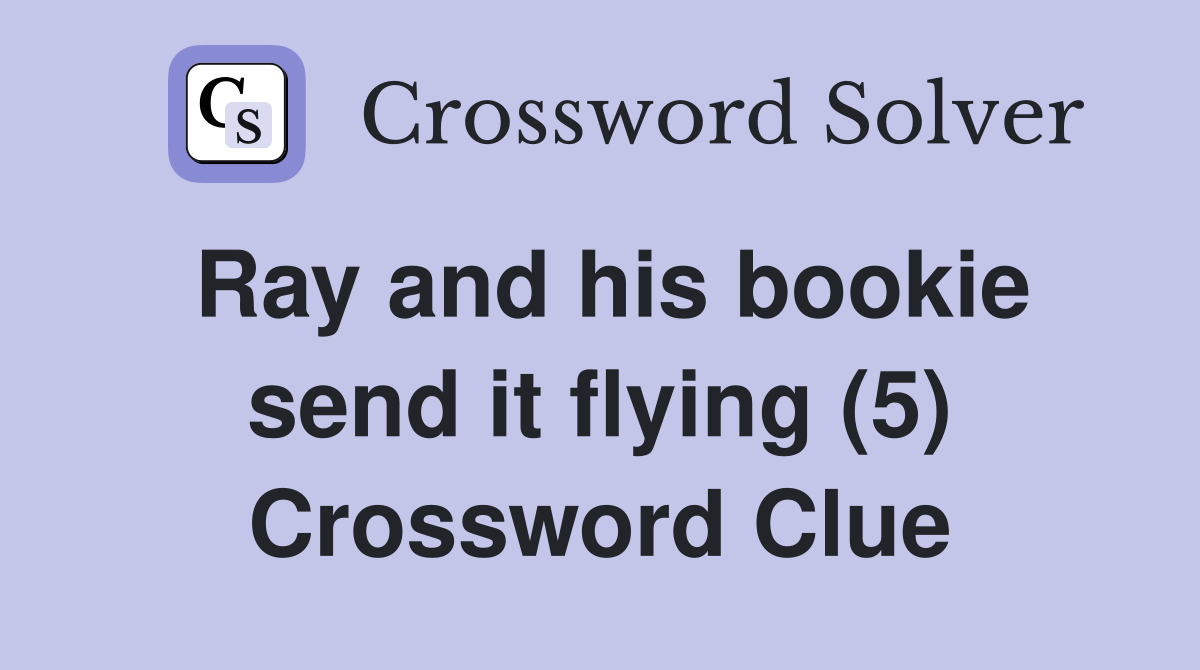Ray and his bookie send it flying (5) Crossword Clue