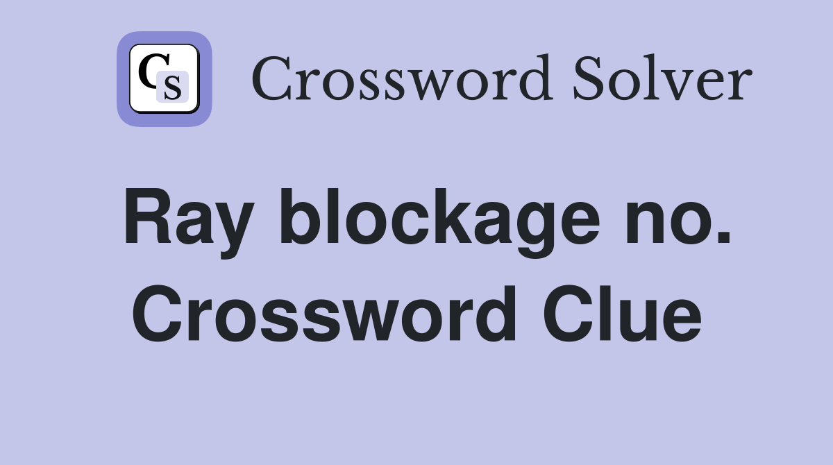 Ray blockage no. Crossword Clue