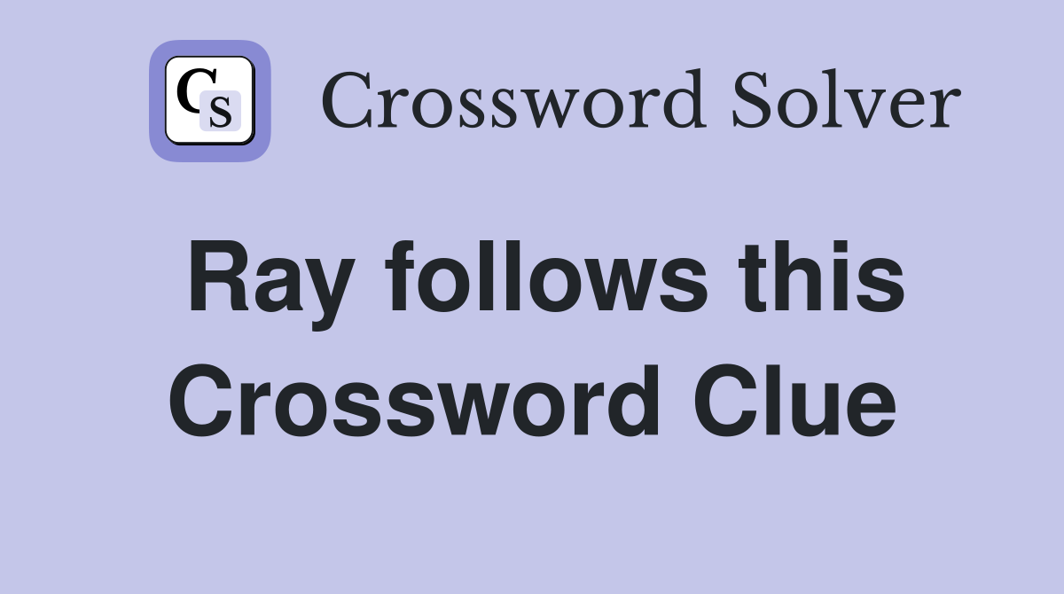 Ray follows this Crossword Clue